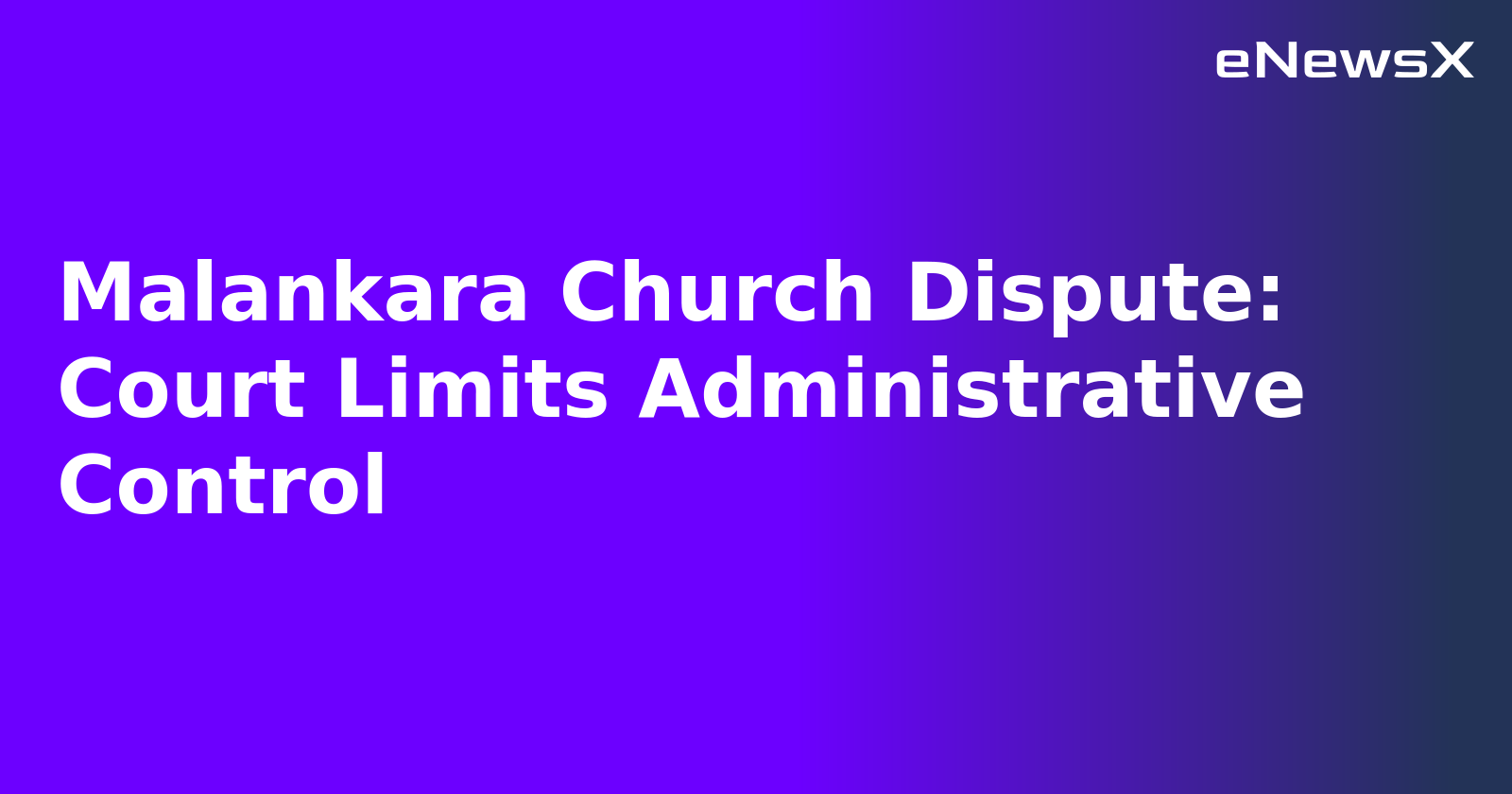 Malankara Church Dispute: Court Limits Administrative Control.webp