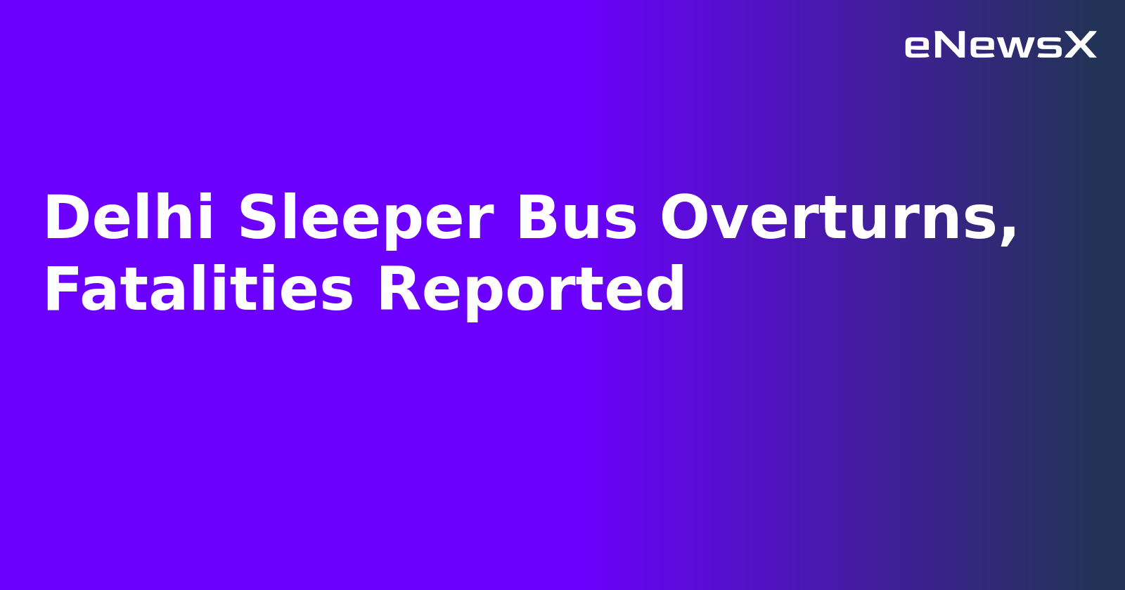 Delhi Sleeper Bus Overturns, Fatalities Reported.webp