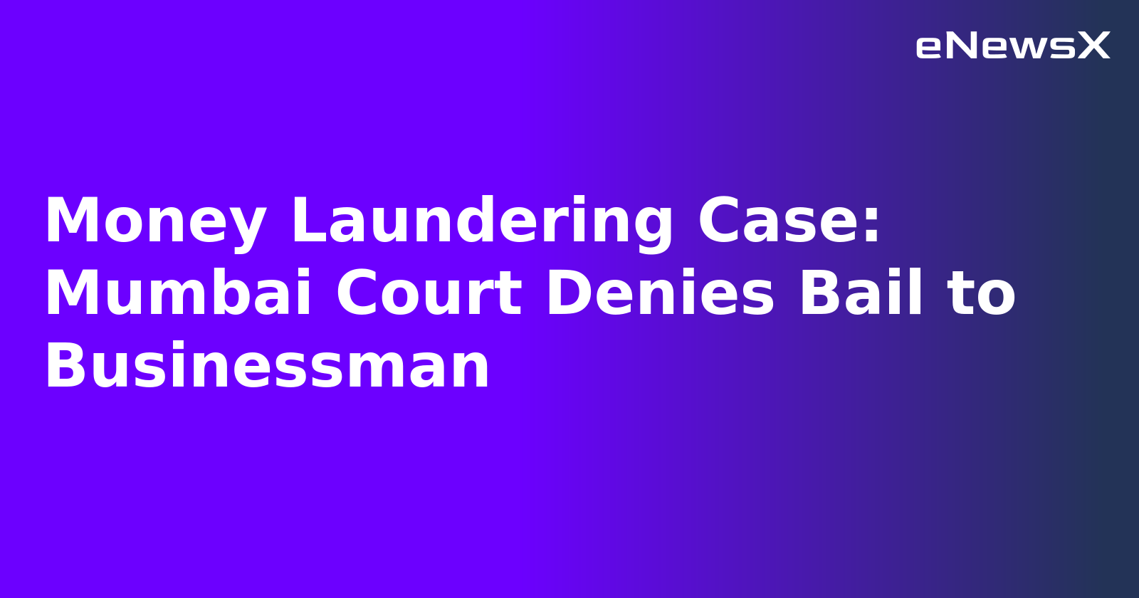 Money Laundering Case: Mumbai Court Denies Bail to Businessman.webp
