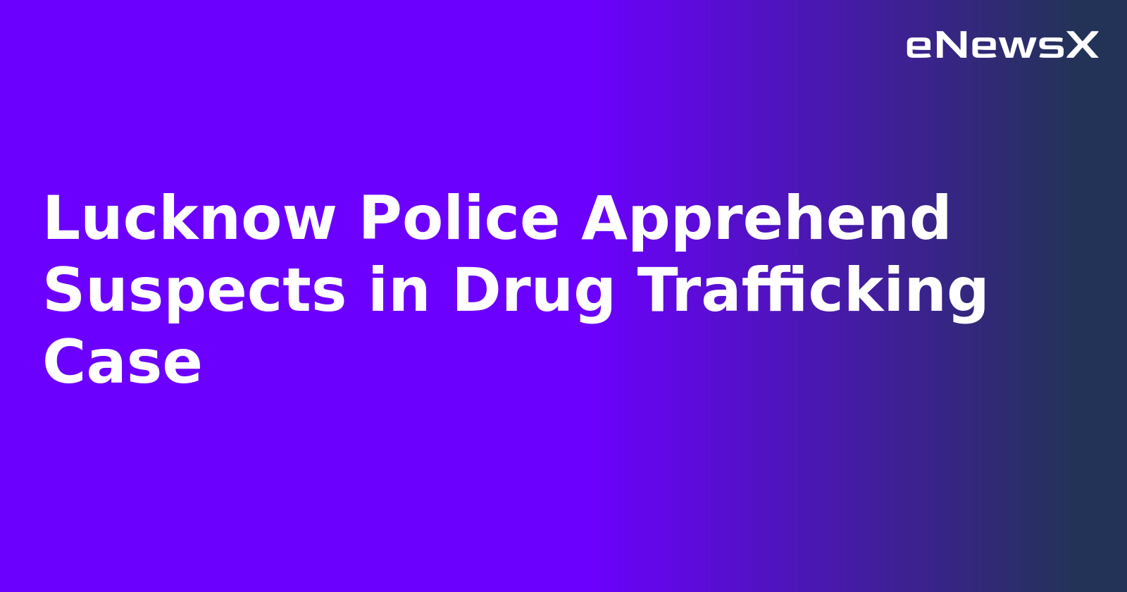 Lucknow Police Apprehend Suspects in Drug Trafficking Case.webp