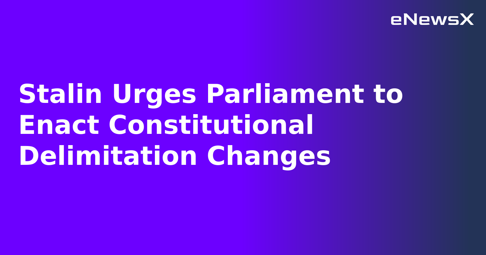 Stalin Urges Parliament to Enact Constitutional Delimitation Changes.webp