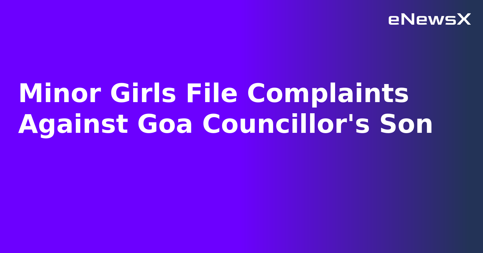 Minor Girls File Complaints Against Goa Councillor's Son.webp