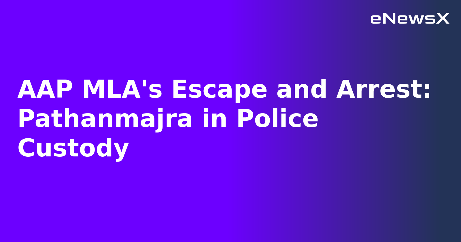 AAP MLA's Escape and Arrest: Pathanmajra in Police Custody.webp