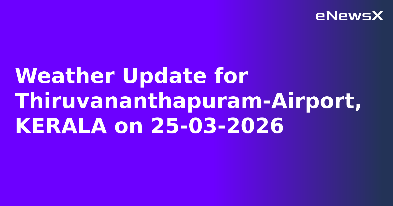 Weather Update for Thiruvananthapuram-Airport, KERALA on 25-03-2026