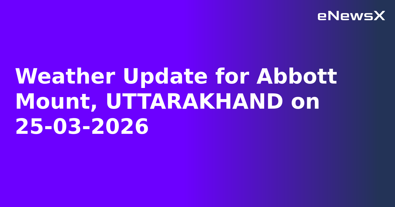 Weather Update for Abbott Mount, UTTARAKHAND on 25-03-2026