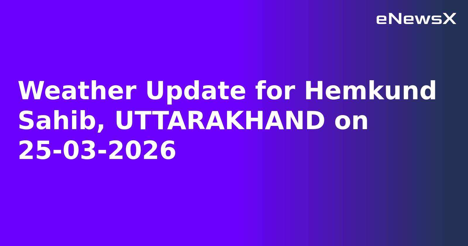 Weather Update for Hemkund Sahib, UTTARAKHAND on 25-03-2026