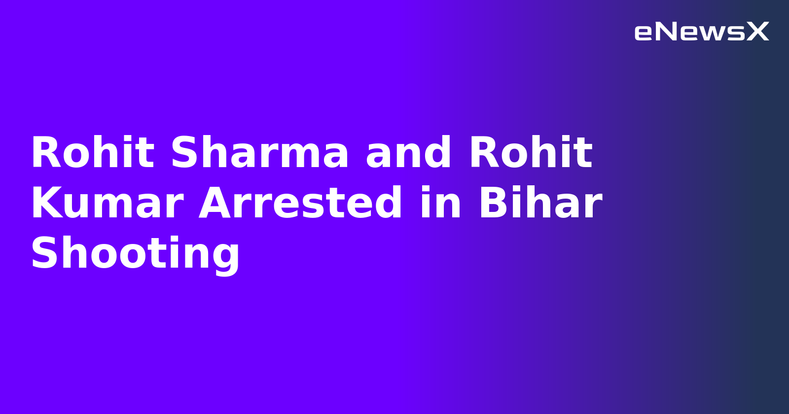 Rohit Sharma and Rohit Kumar Arrested in Bihar Shooting.webp