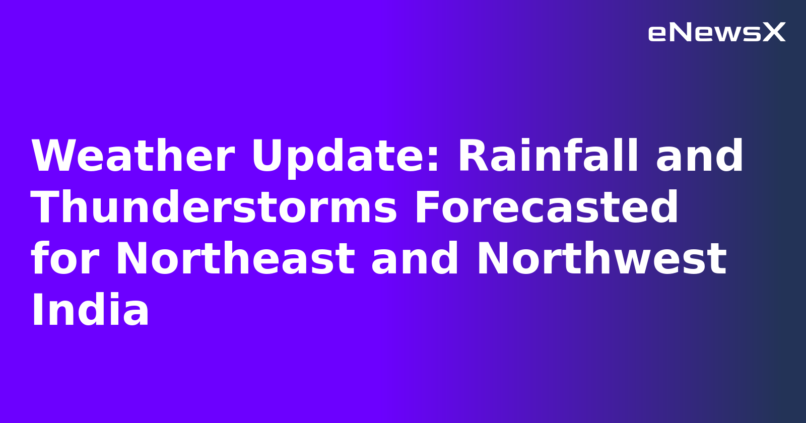 Weather Update: Rainfall and Thunderstorms Forecasted for Northeast and Northwest India.webp