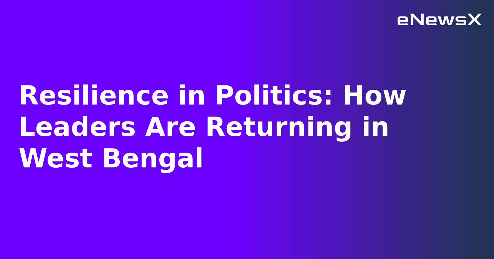 Resilience in Politics: How Leaders Are Returning in West Bengal.webp