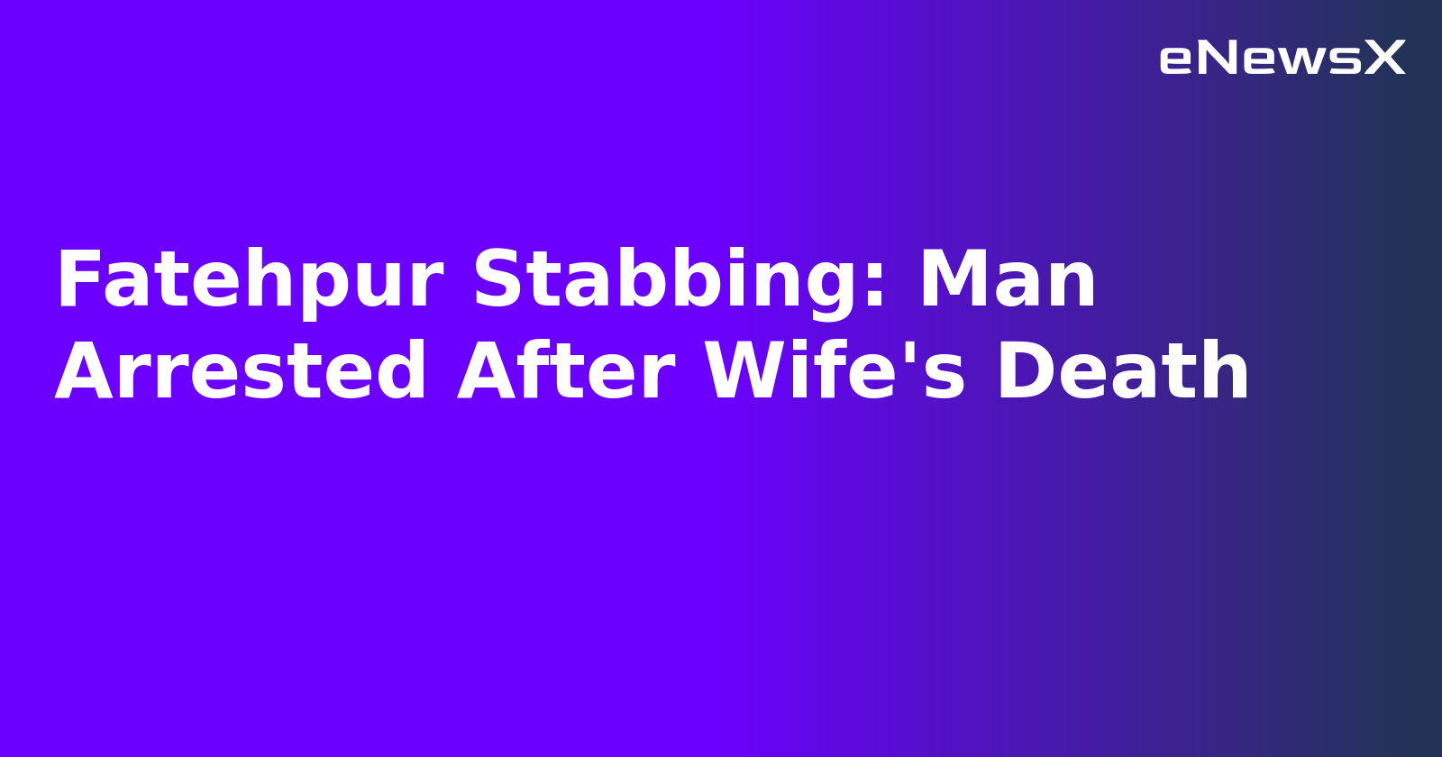 Fatehpur Stabbing: Man Arrested After Wife's Death.webp