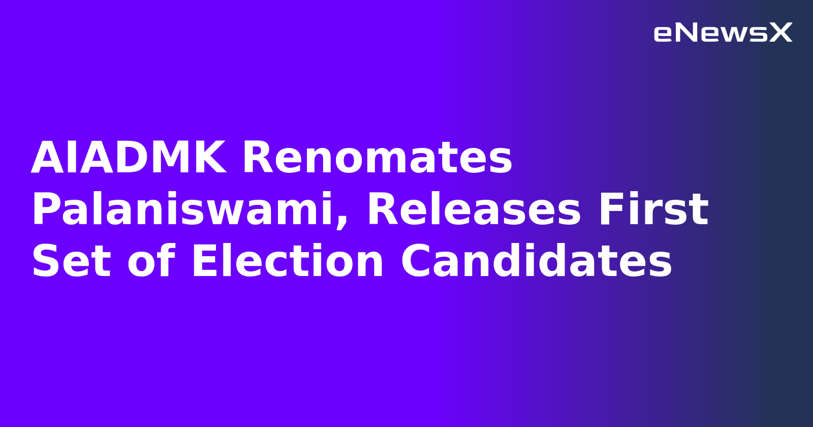 AIADMK Renomates Palaniswami, Releases First Set of Election Candidates.webp