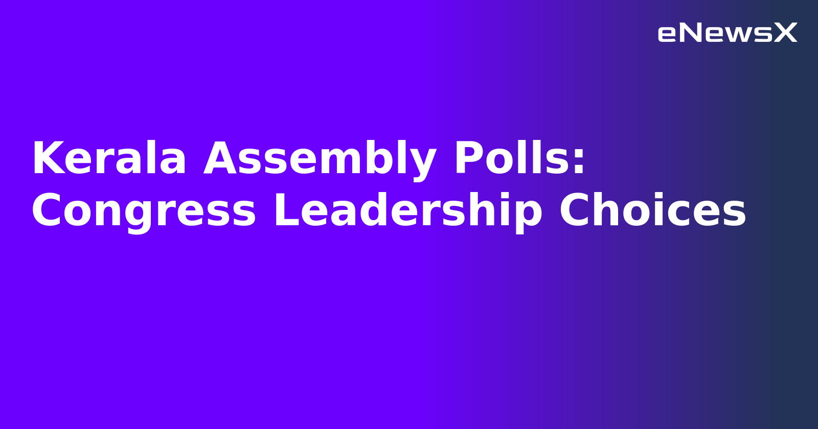 Kerala Assembly Polls: Congress Leadership Choices.webp