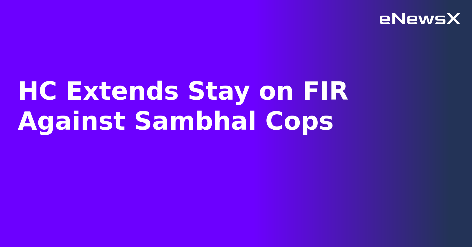 HC Extends Stay on FIR Against Sambhal Cops.webp