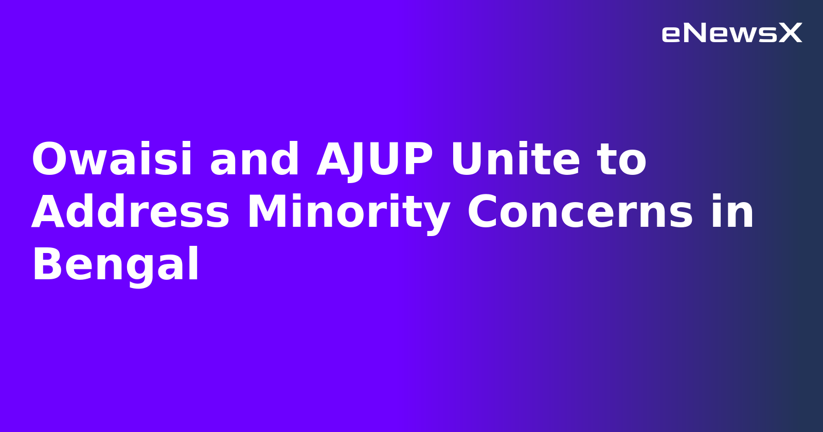 Owaisi and AJUP Unite to Address Minority Concerns in Bengal.webp
