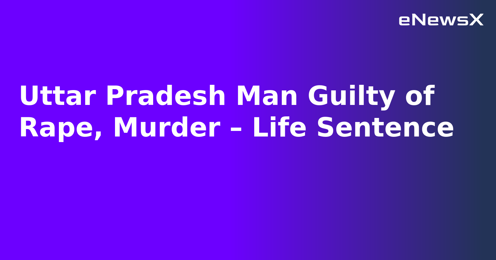 Uttar Pradesh Man Guilty of Rape, Murder – Life Sentence.webp