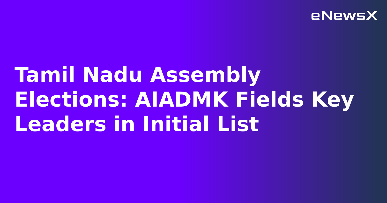 Tamil Nadu Assembly Elections: AIADMK Fields Key Leaders in Initial List.webp