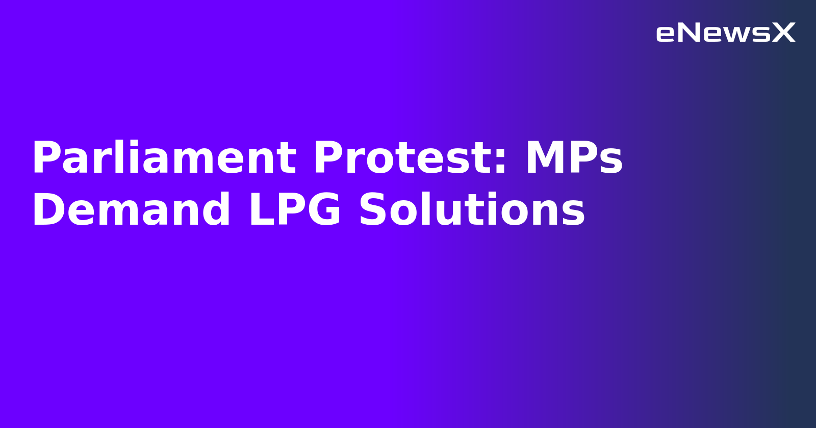 Parliament Protest: MPs Demand LPG Solutions.webp