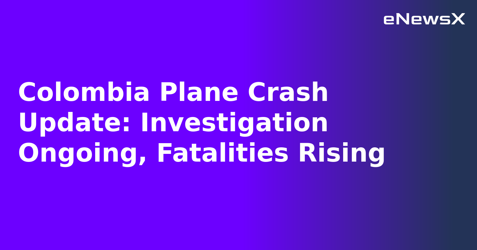 Colombia Plane Crash Update: Investigation Ongoing, Fatalities Rising.webp Colombia Plane Crash Update: Investigation Ongoing, Fatalities Rising.webp