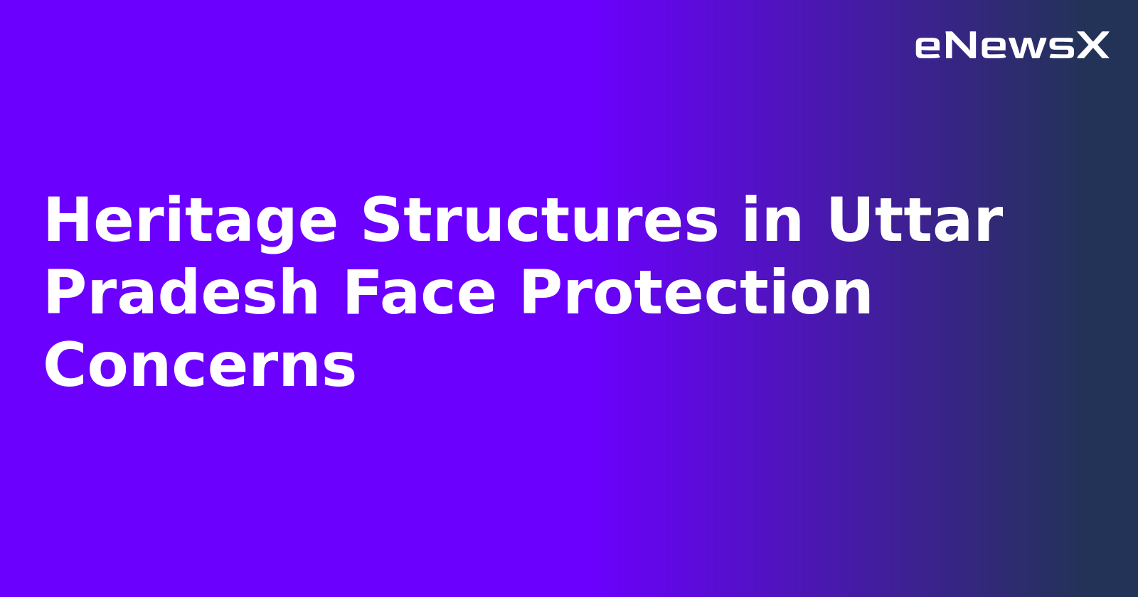 Heritage Structures in Uttar Pradesh Face Protection Concerns.webp