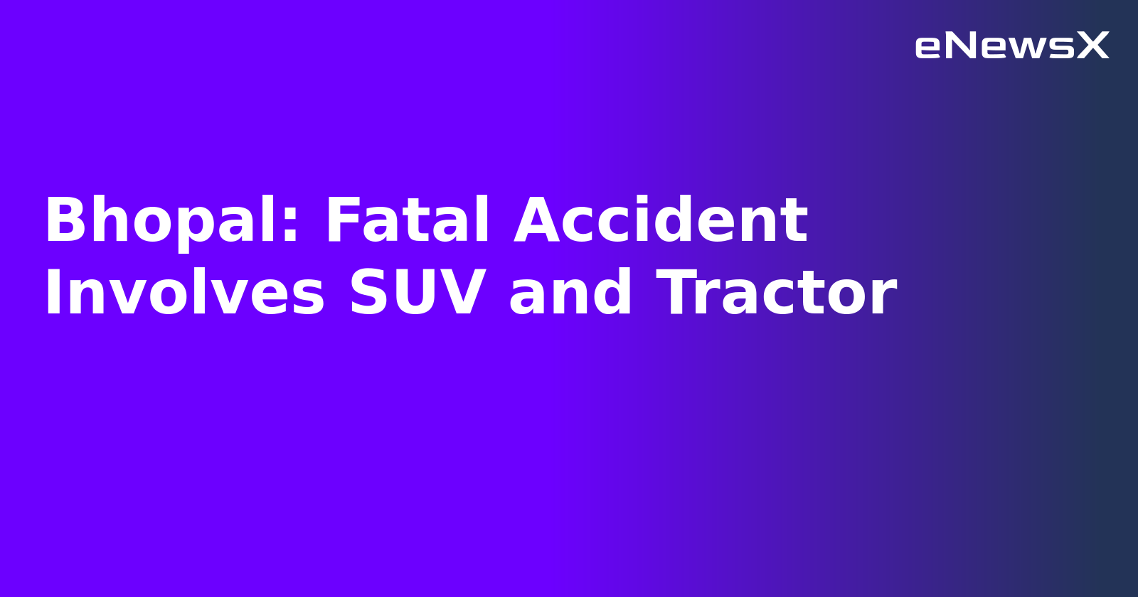 Bhopal: Fatal Accident Involves SUV and Tractor.webp