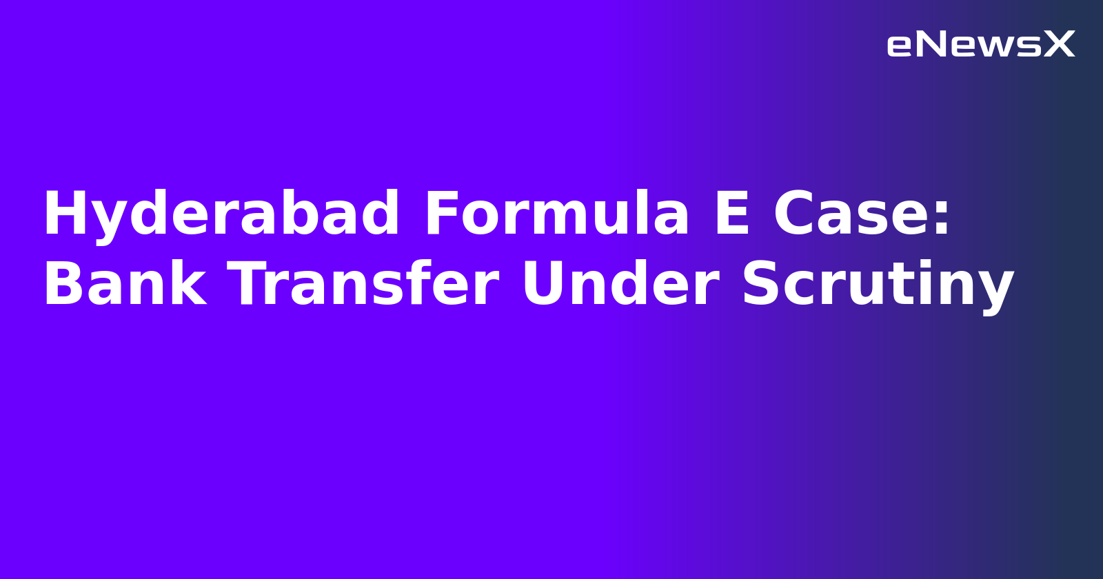 Hyderabad Formula E Case: Bank Transfer Under Scrutiny.webp