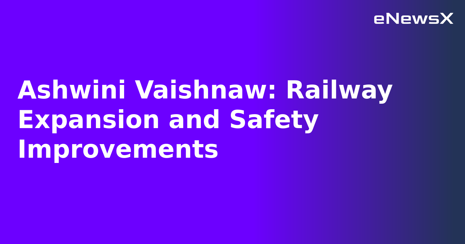 Ashwini Vaishnaw: Railway Expansion and Safety Improvements.webp Ashwini Vaishnaw: Railway Expansion and Safety Improvements.webp