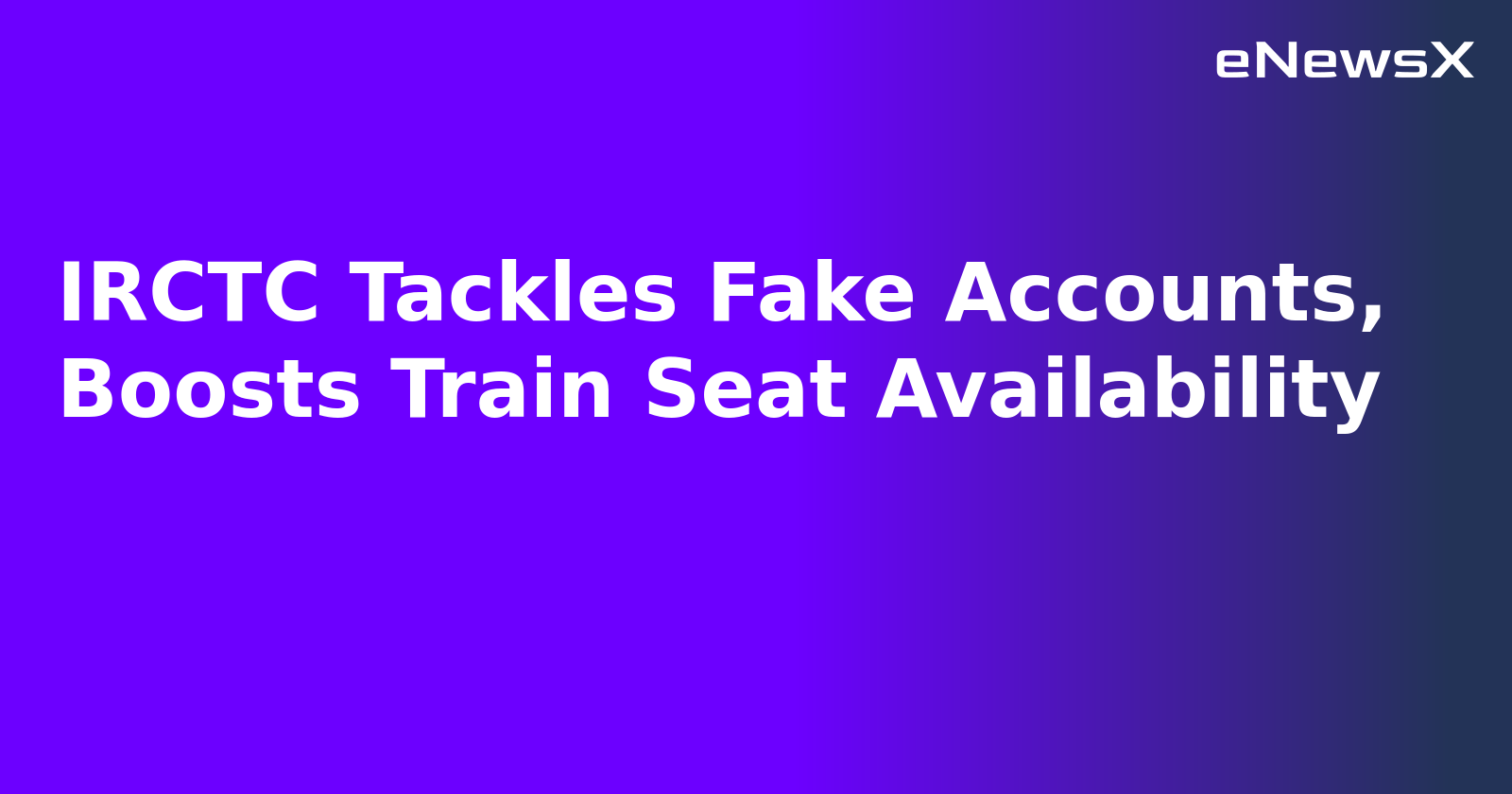 IRCTC Tackles Fake Accounts, Boosts Train Seat Availability.webp