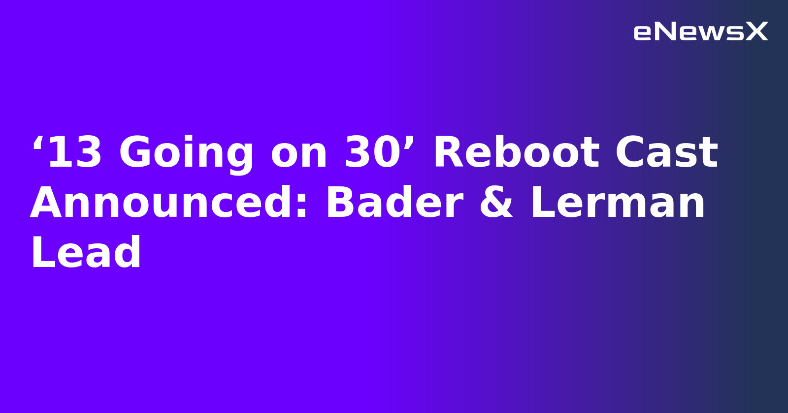 ‘13 Going on 30’ Reboot Cast Announced: Bader & Lerman Lead.webp