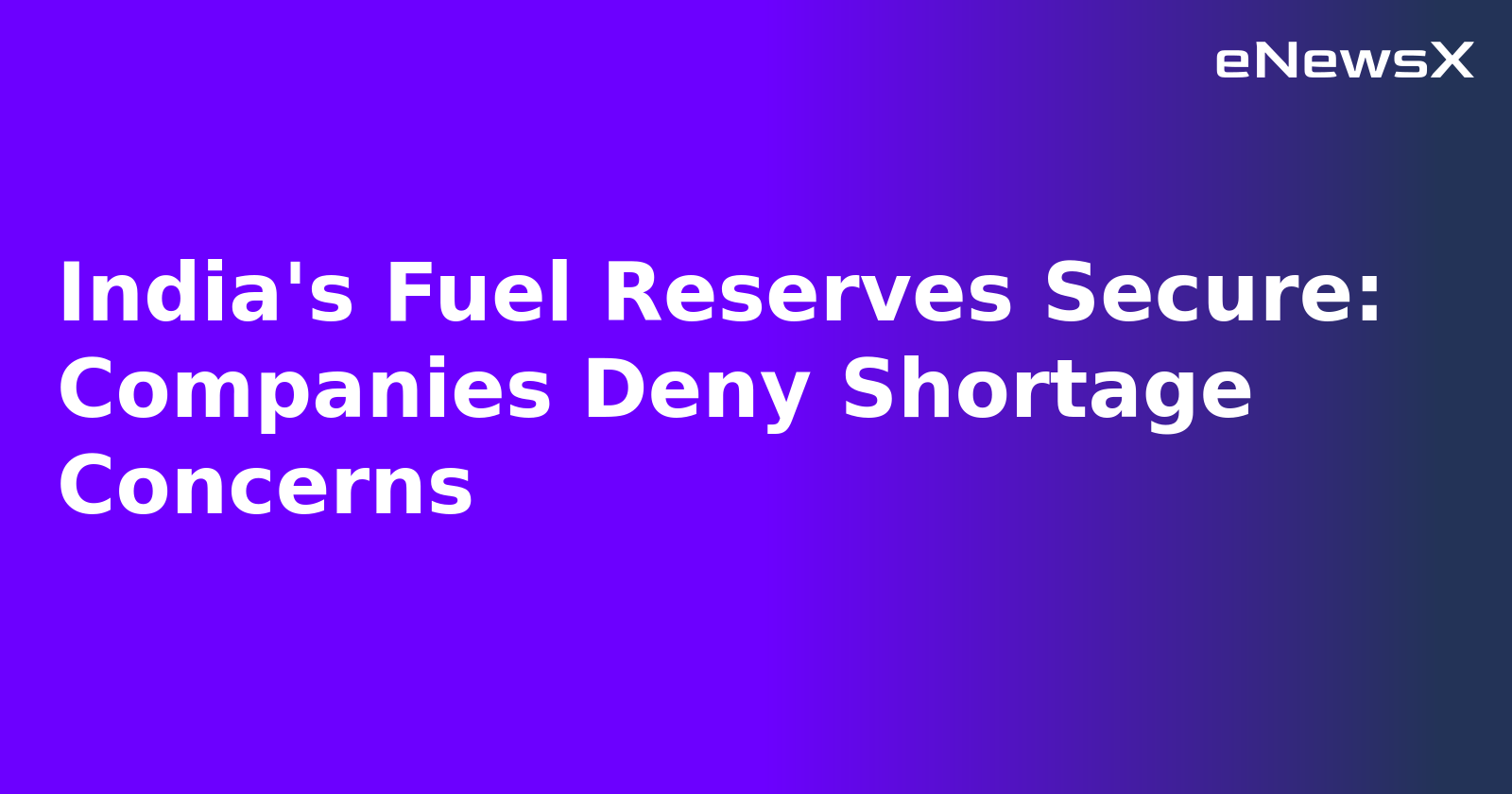 India's Fuel Reserves Secure: Companies Deny Shortage Concerns.webp
