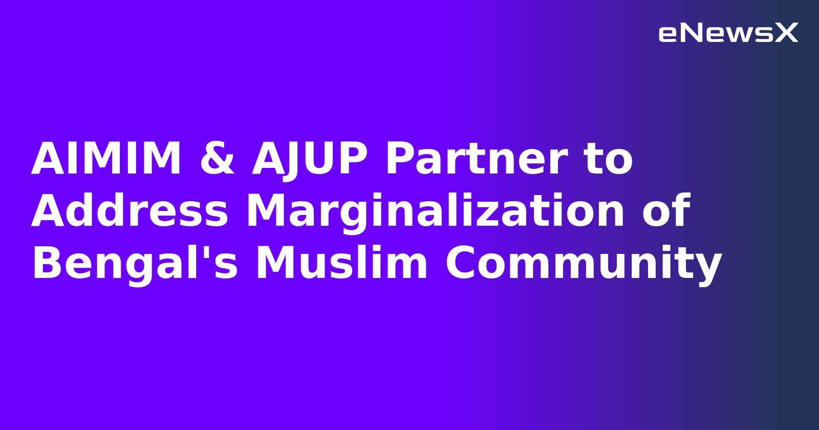 AIMIM & AJUP Partner to Address Marginalization of Bengal's Muslim Community.webp