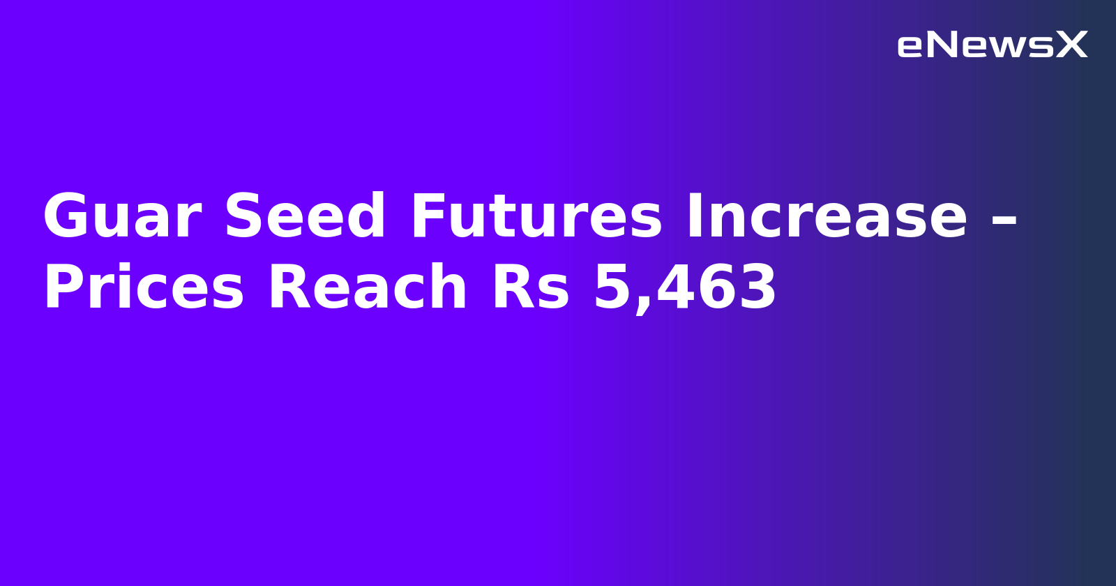 Guar Seed Futures Increase – Prices Reach Rs 5,463.webp