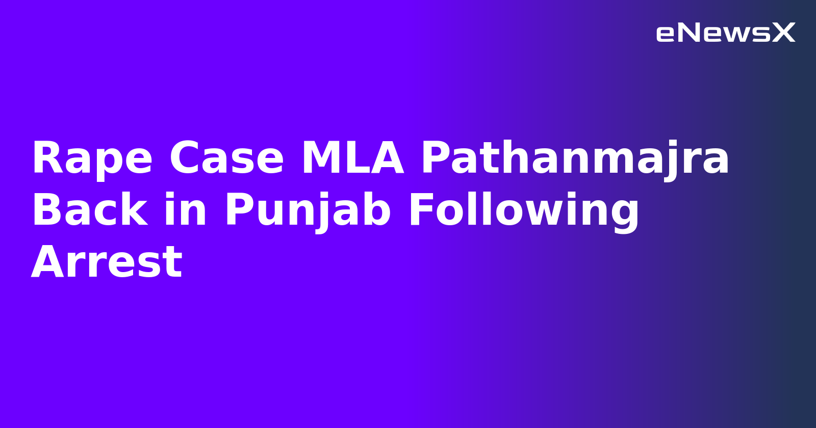 Rape Case MLA Pathanmajra Back in Punjab Following Arrest.webp