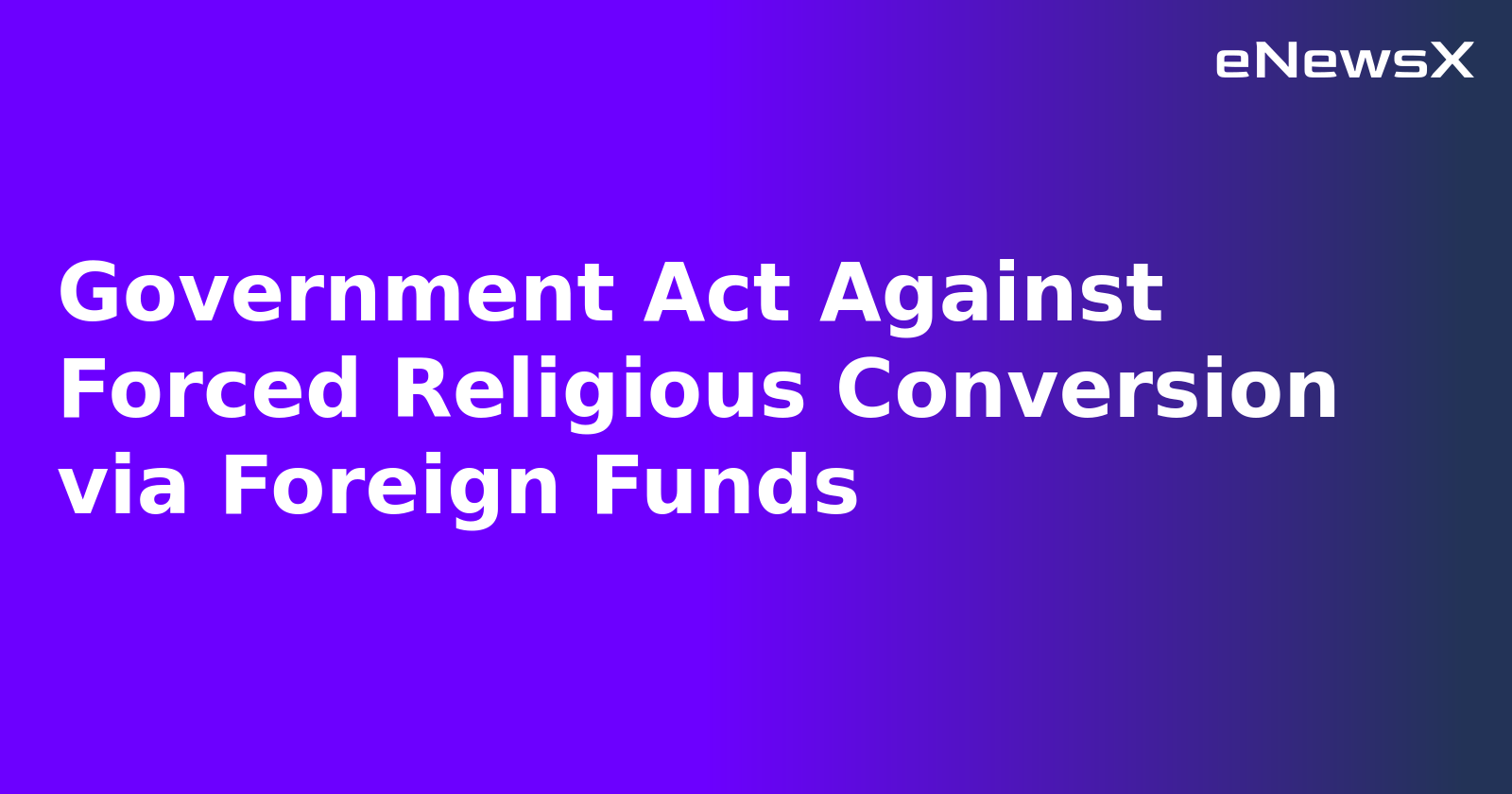 Government Act Against Forced Religious Conversion via Foreign Funds.webp