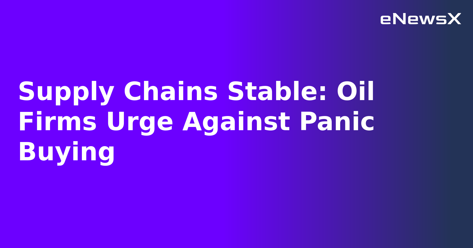 Supply Chains Stable: Oil Firms Urge Against Panic Buying.webp