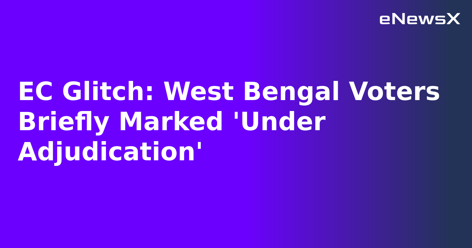EC Glitch: West Bengal Voters Briefly Marked 'Under Adjudication'.webp