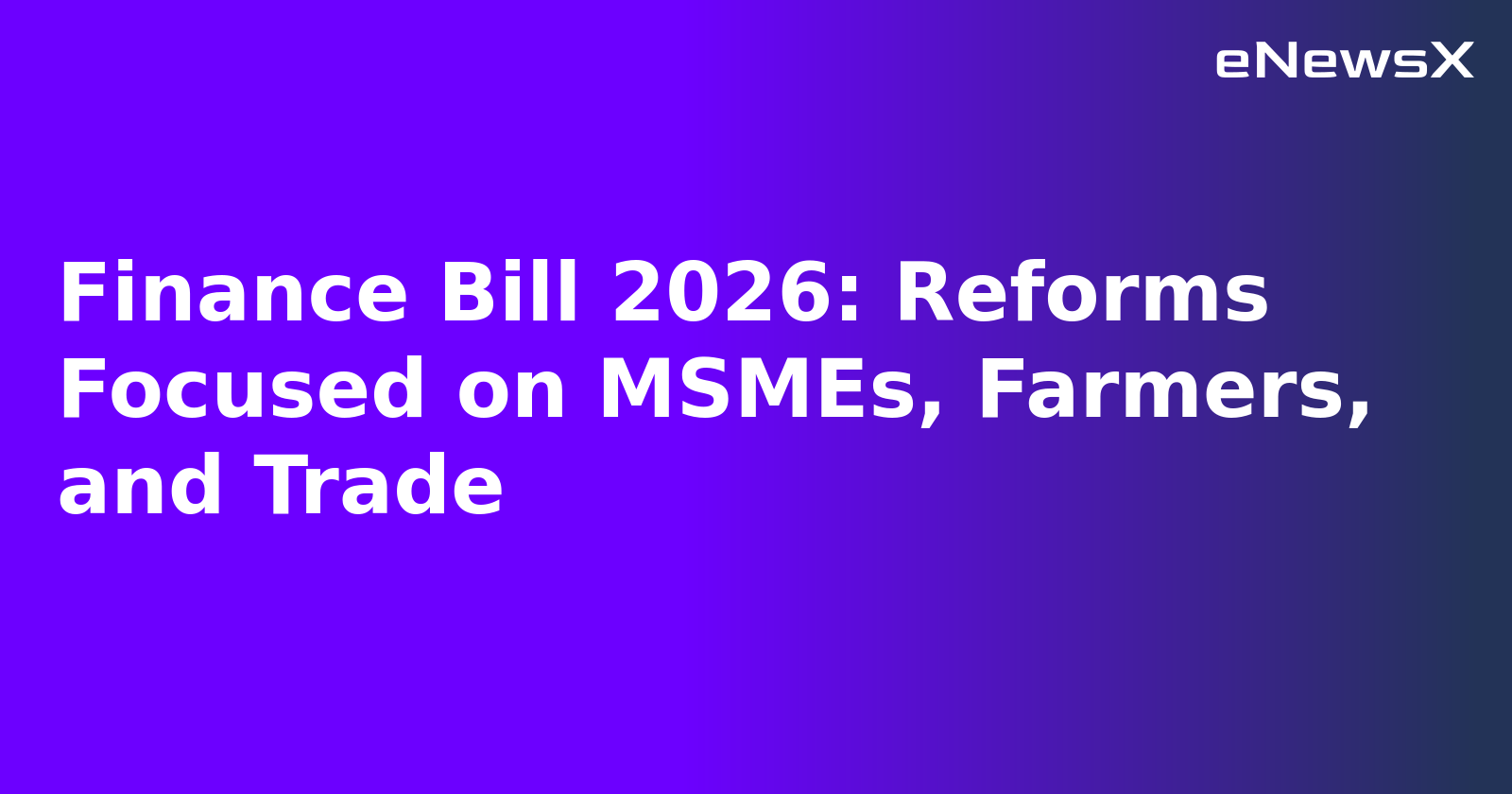 Finance Bill 2026: Reforms Focused on MSMEs, Farmers, and Trade.webp