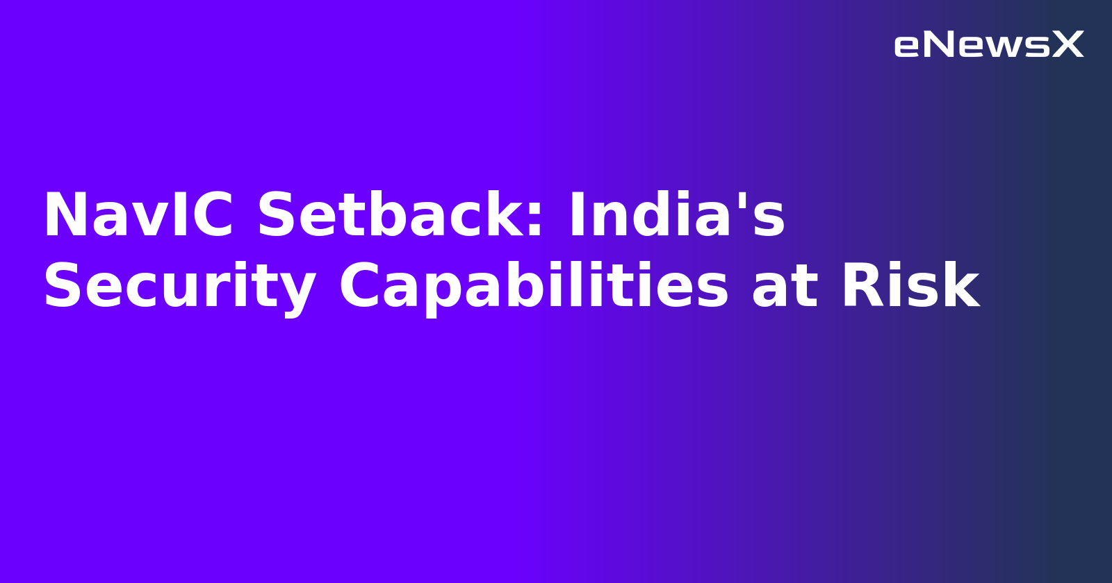 NavIC Setback: India's Security Capabilities at Risk.webp