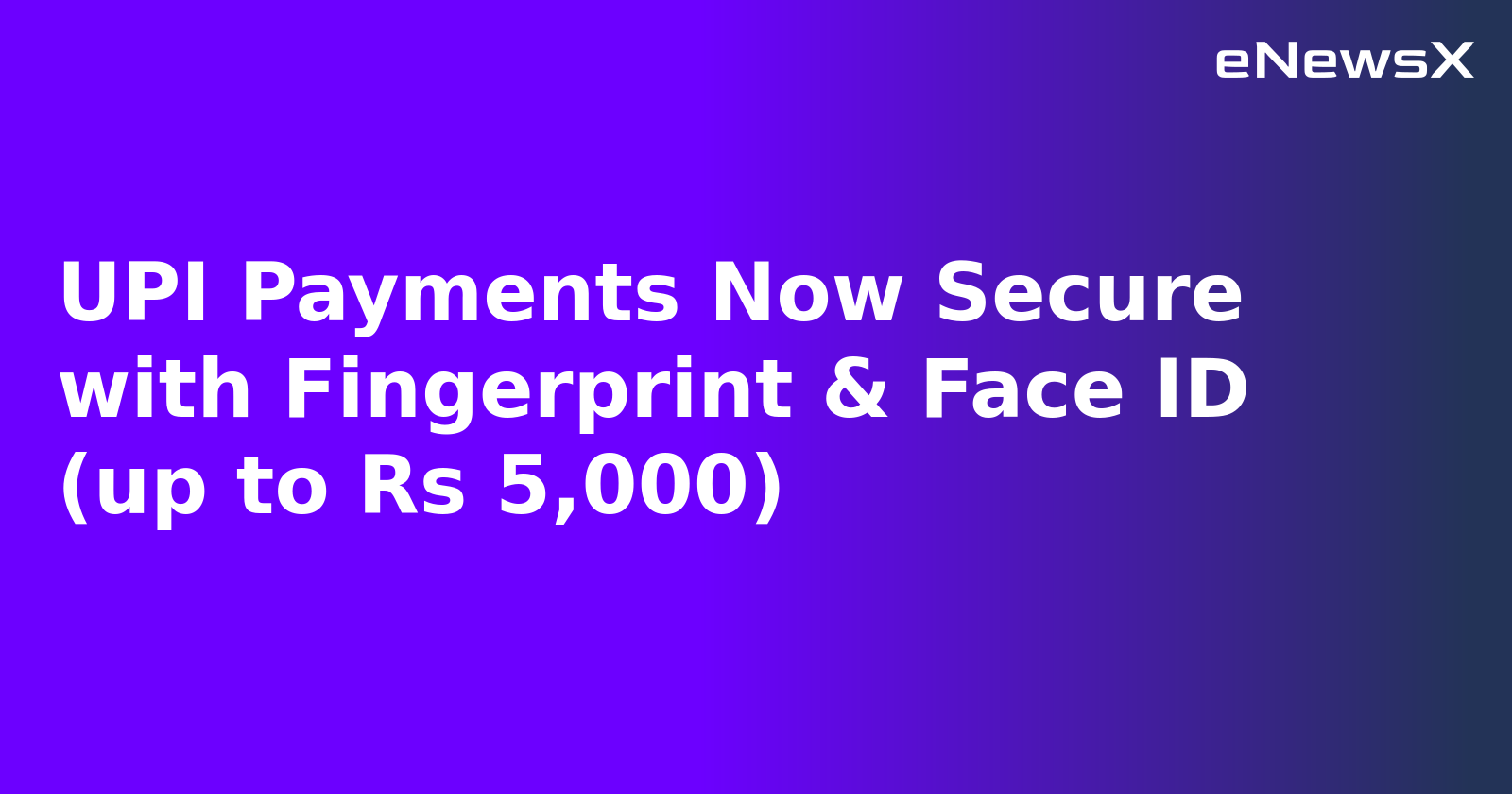 UPI Payments Now Secure with Fingerprint & Face ID (up to Rs 5,000).webp