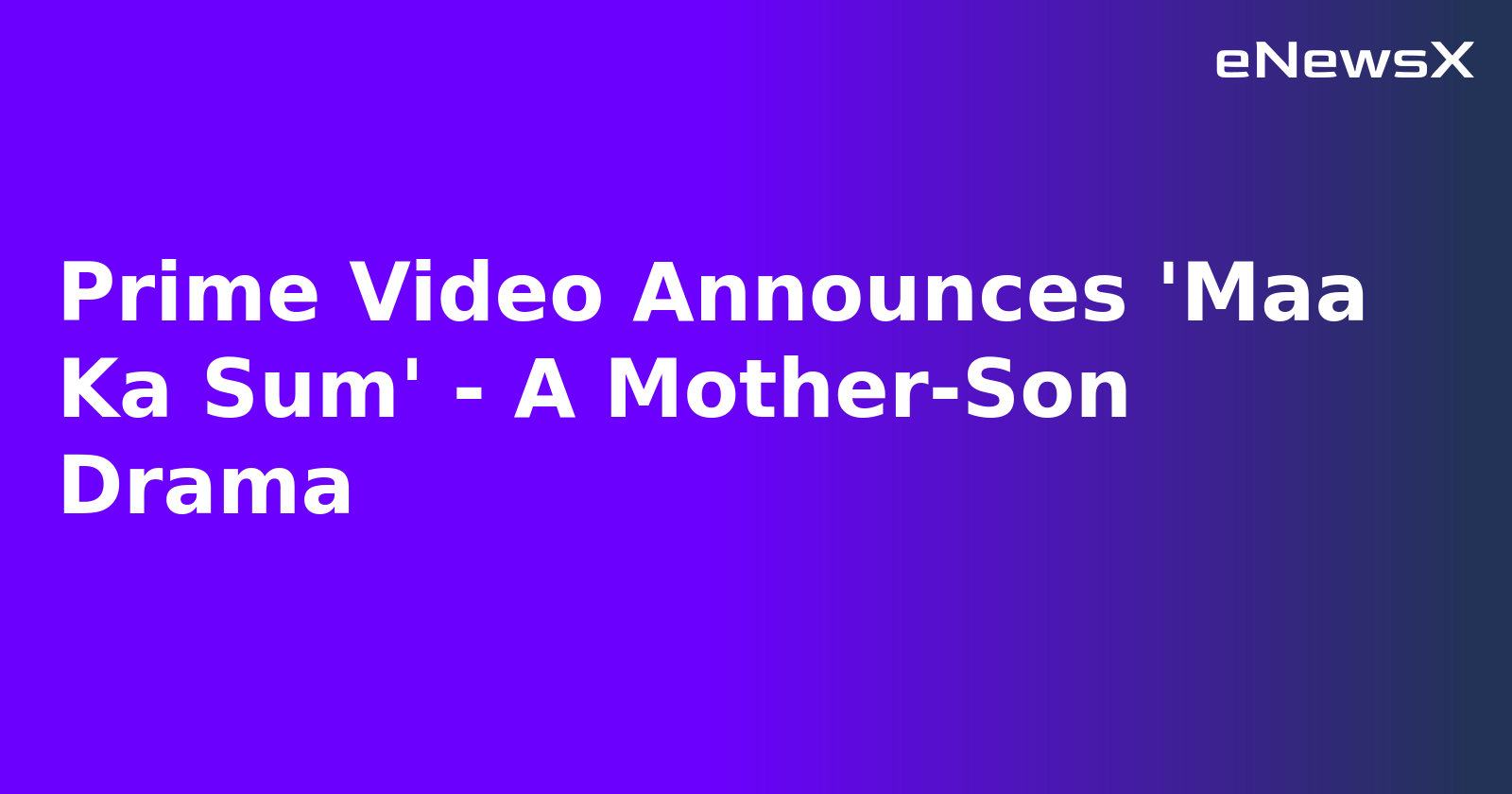 Prime Video Announces 'Maa Ka Sum' - A Mother-Son Drama.webp