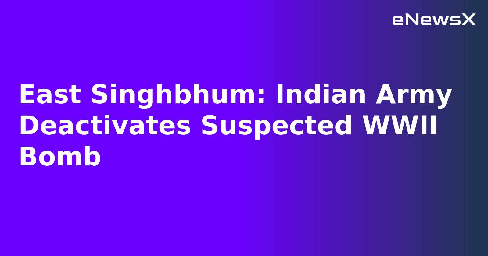 East Singhbhum: Indian Army Deactivates Suspected WWII Bomb.webp