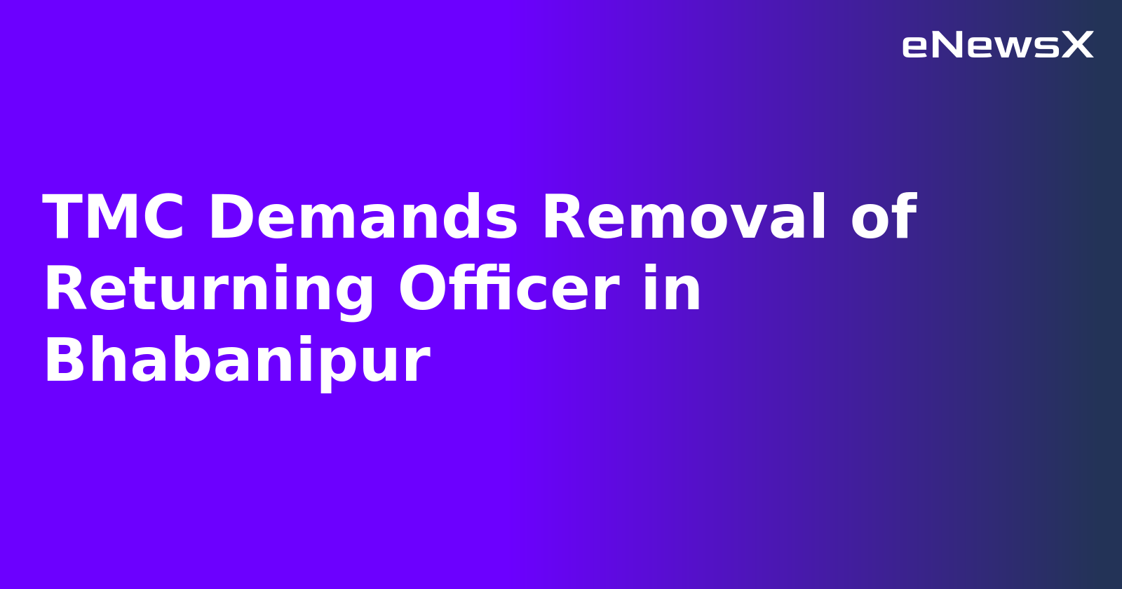 TMC Demands Removal of Returning Officer in Bhabanipur