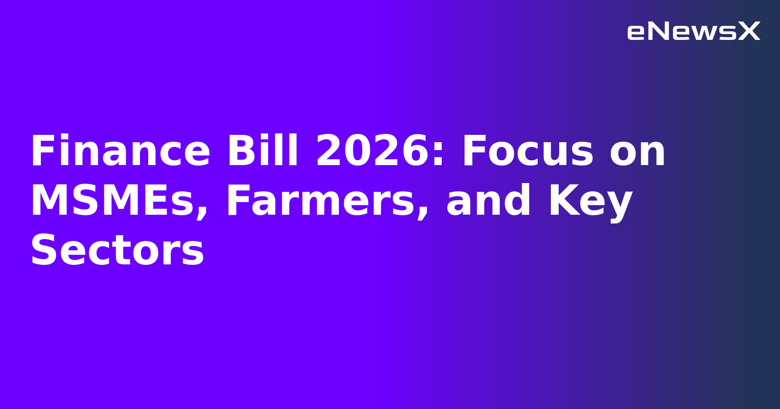 Finance Bill 2026: Focus on MSMEs, Farmers, and Key Sectors.webp