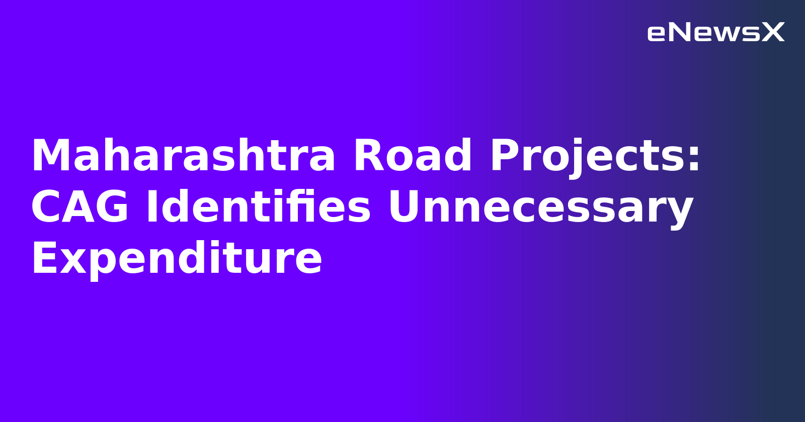 Maharashtra Road Projects: CAG Identifies Unnecessary Expenditure.webp