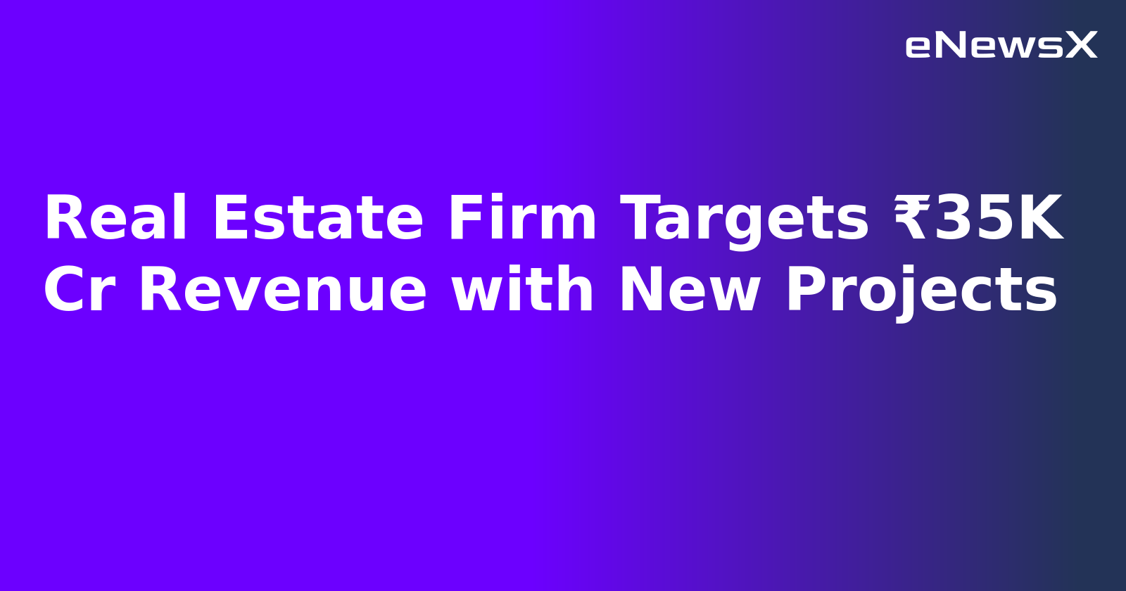 Real Estate Firm Targets ₹35K Cr Revenue with New Projects.webp