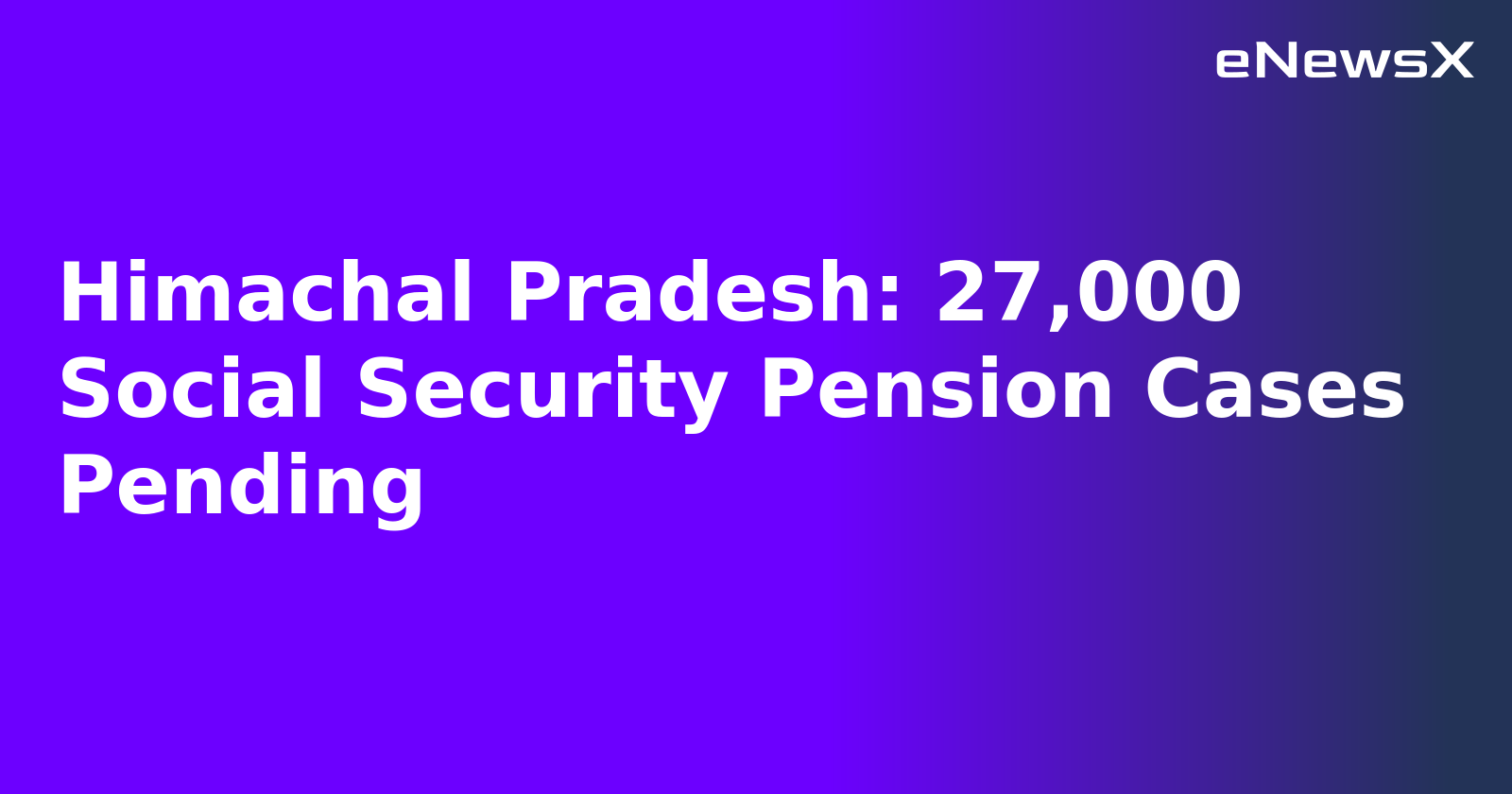 Himachal Pradesh: 27,000 Social Security Pension Cases Pending.webp