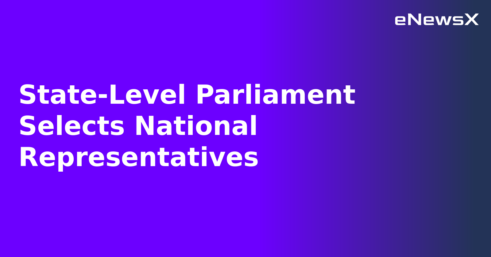 State-Level Parliament Selects National Representatives.webp