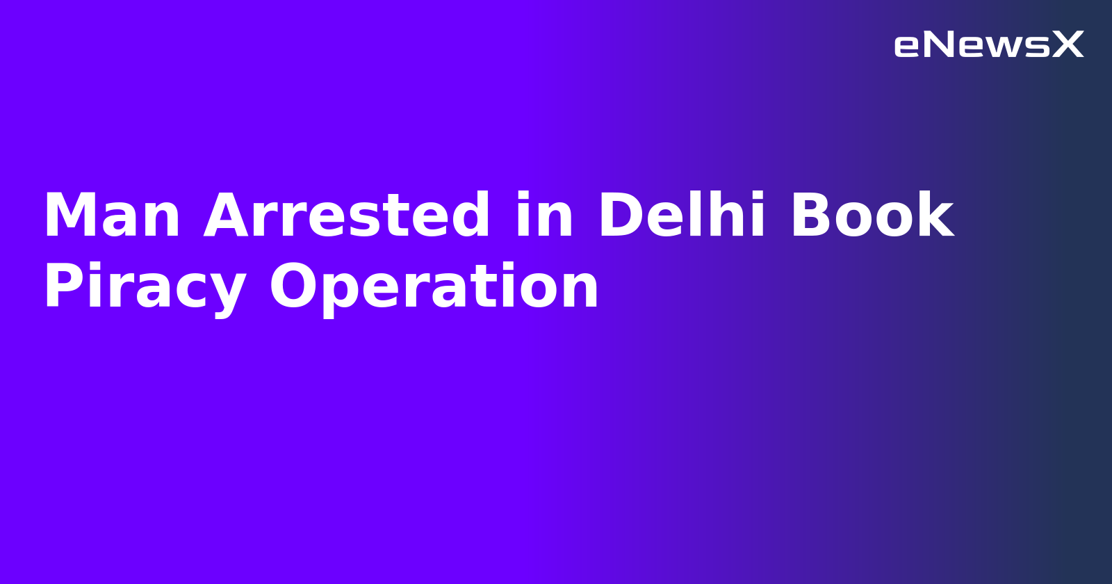 Man Arrested in Delhi Book Piracy Operation.webp Man Arrested in Delhi Book Piracy Operation.webp