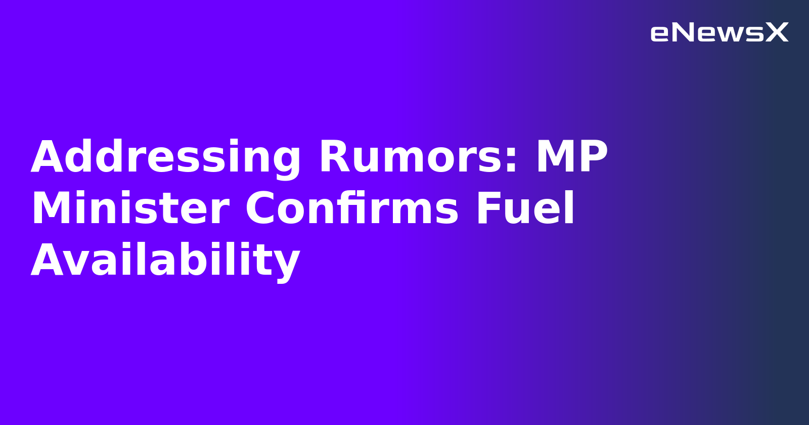 Addressing Rumors: MP Minister Confirms Fuel Availability.webp
