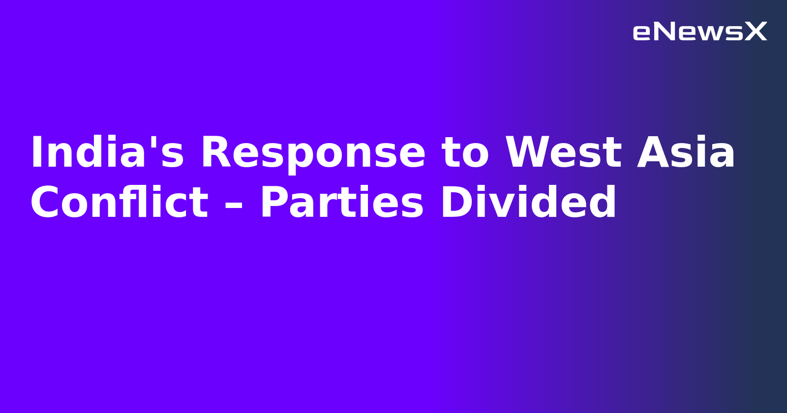 India's Response to West Asia Conflict – Parties Divided.webp