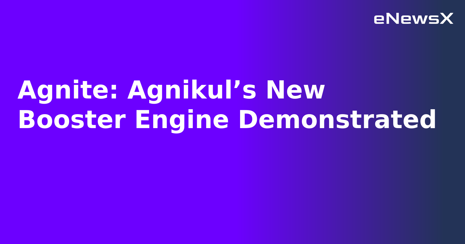 Agnite: Agnikul’s New Booster Engine Demonstrated.webp